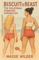 BISCUIT AND THE BEAST: THE VOLLEYBALL SPANKING CHRONICLES B0FPD87ZZ3 Book Cover