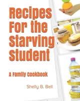 Recipes For the Starving Student: A Family Cookbook 1713321335 Book Cover