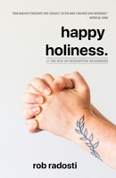 happy holiness.: The Rise of Redemptive Reformers null Book Cover