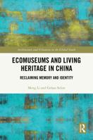 Ecomuseums and Living Heritage in China: Reclaiming Memory and Identity (Architecture and Urbanism in the Global South) 1041277946 Book Cover