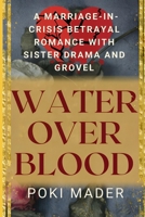 Water Over Blood: A Marriage-in Crisis Betrayal Romance B0H5C5W39J Book Cover