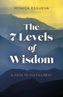 7 Levels of Wisdom, The: A Path to Fulfillment 1803414707 Book Cover