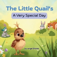 The Little Quail's A Very Special Day: Perfect Animal Children's Book Story for Toddlers and Preschoolers: A heartwarming bedtime story for ages 2-6 years old B0G2KZQRCG Book Cover