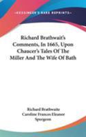 Richard Brathwait's Comments, In 1665, Upon Chaucer's Tales Of The Miller And The Wife Of Bath 1163081256 Book Cover