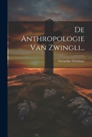De Anthropologie Van Zwingli... 1022602659 Book Cover