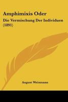 Amphimixis Oder: Die Vermischung Der Individuen (1891) 1168067685 Book Cover