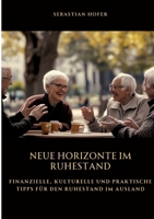 Neue Horizonte im Ruhestand: Finanzielle, kulturelle und praktische Tipps für den Ruhestand im Ausland (German Edition) 3384514173 Book Cover