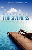 THE HEALING AND PEACE OF FORGIVENESS 1622304993 Book Cover
