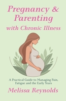 Pregnancy and Parenting with Chronic Illness B0HJT5125P Book Cover