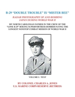 B-29 "DOUBLE TROUBLE" IS "MISTER BEE": RADAR PHOTOGRAPHY OF AND BOMBING JAPAN DURING WORLD WAR II MY NORTH CAROLINIAN FATHER IN THE CREW OF THE "LONE ... NONSTOP COMBAT MISSION OF WORLD WAR II 1796095702 Book Cover