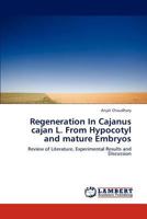 Regeneration In Cajanus cajan L. From Hypocotyl and mature Embryos: Review of Literature, Experimental Results and Discussion 3848446804 Book Cover