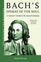 Bach's Operas of the Soul: A Listener's Guide to the Sacred Cantatas 1538135566 Book Cover