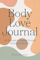 Body Love Journal: 50 Prompts to Loving Yourself Exactly as You Are B0B1LCFSH8 Book Cover