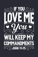 If You Love Me You Will Keep My Commandments John 14: 15: Christian Lined Notebook, Journal, Organizer, Diary, Composition Notebook, Gifts for Christians 1712340182 Book Cover