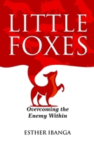 LITTLE FOXES: Overcoming The Enemy Within B0F1KV57YX Book Cover