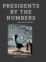Presidents by the Numbers: From Carter to Biden 1304066630 Book Cover
