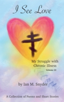 I See Love: My Struggle With Chronic Illness (Volume 3) (Beyond The Sunset) B0CTVSQ5T7 Book Cover