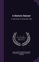 A historic banner: a paper read on February 8th, 1896 1378678508 Book Cover