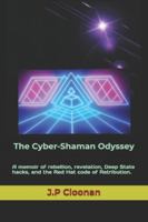 The Cyber-Shaman Odyssey: A memoir of rebellion, revelation, Deep State hacks, and the Red Hat code of Retribution. B0G3XZWD7M Book Cover