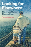 Looking for Elsewhere: The Jews of Turkey Then and Now 1917991061 Book Cover