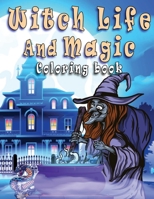 Witch Life And Magic Coloring Book: A Coloring Book for Adults Featuring Beautiful Witches, Magical Potions, and Spellbinding Ritual Scenes B08L4GMTCG Book Cover