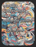 Mandala Coloring Book No.1 Mysterious patterns: for Everyone B0CGKVFFD7 Book Cover