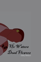 He Waters Dead Flowers 1387689681 Book Cover