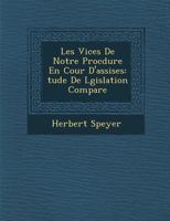 Les Vices de Notre Proc Dure En Cour D'Assises: Tude de L Gislation Compar E 1288080336 Book Cover