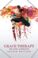 Grace Therapy: The Living Alternative 1662864876 Book Cover