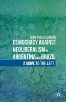 Democracy Against Neoliberalism in Argentina and Brazil: A Move to the Left 113739501X Book Cover