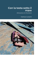 Con la testa sotto il mare: Attraverso le frontiere 1716535050 Book Cover