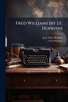 Fred Williams [by J.e. Hopkins].... 1270808605 Book Cover