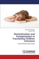 Domestication and Foreignization in Translating Children Literature: Across Different Age Groups 3659430528 Book Cover