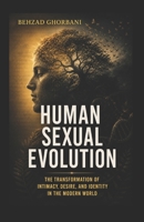 Human Sexual Evolution: The Transformation of Intimacy, Desire, and Identity in the Modern World B0DSTVFGPG Book Cover