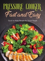 Pressure Cooker Fast and Easy: Quick-to-Make Recipes for Smart People. null Book Cover