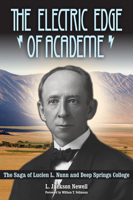 The Electric Edge of Academe: The Saga of Lucien L. Nunn and Deep Springs College 1607814064 Book Cover