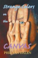 Strange Colors on the Canvas 0595287107 Book Cover