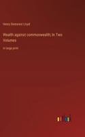 Wealth against commonwealth; In Two Volumes: in large print 338707140X Book Cover