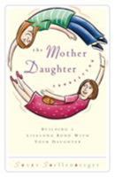The Mother Daughter Connection Building A Lifelong Bond With Your Daughter 0849937698 Book Cover