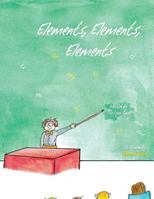 Elements, Elements, Elements 1534607242 Book Cover