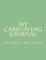 My Caregiving Journal: My Story of How I Care 150012348X Book Cover