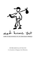 Not Home Yet: How to be human in an inhuman world B0DCBF2YK1 Book Cover