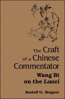 The Craft of a Chinese Commentator: Wang Bi on the Laozi (Suny Series in Chinese Philosophy and Culture) 0791443965 Book Cover