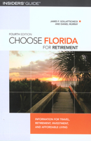 Choose Florida for Retirement, 4th: Information for Travel, Retirement, Investment, and Affordable Living (Choose Retirement Series) 0762730382 Book Cover