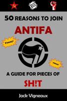 50 Reasons to Join Antifa: A Guide for Pieces of Shit: The Antifa Handbook 1976535115 Book Cover