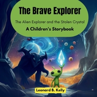 The Brave Explorer: The Alien Explorer and the Stolen Crystal (A Children's Storybook) B0F8Z5NB9W Book Cover
