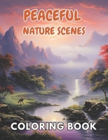 Peaceful Nature Scenes Coloring Book For Adult: Fun and Creative Coloring Book for All Ages B0CPCPLQTL Book Cover