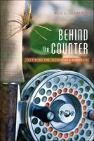 Behind the Counter: Fly-fishing Tips, Techniques and Shortcuts 1894765923 Book Cover