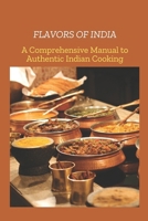 FLAVORS OF INDIA: A Comprehensive Manual to Authentic India Cooking B0F38B8DHC Book Cover