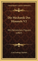 Die Mechanik Des Himmels V2: Mit Zahlreichen Figuren (1907) 1168477271 Book Cover